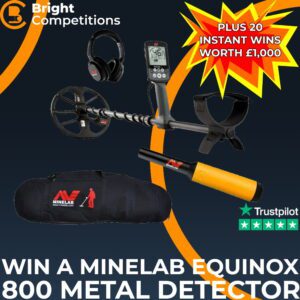 Win a Minelab Equinox 800 Metal Detector + 20 Instant Cash Wins Worth £1000