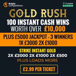 Gold Rush! Will YOU Strike Gold? - £15,000 Cash / 100 Instant Wins