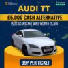 Audi TT or £5,000 Cash / £5000 Instant Wins