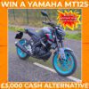 Yamaha MT125 or £3,000 + 50 Instant Cash Wins Worth £5000