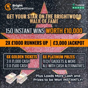 The Brightwood Walk of Fame! - £15,000 Cash / 150 Instant Wins