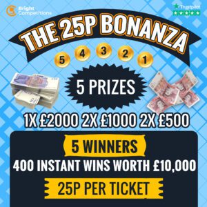 The 25p BONANZA! 5 Winners & 400 Instant Wins worth £10,000