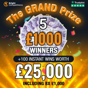 The "GRAND" Prize! 5 Winners of £1,000 + £25,000 Worth of Instant Wins
