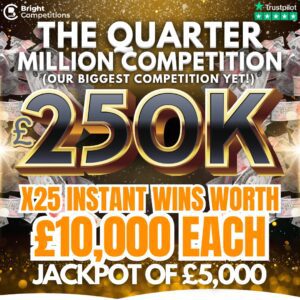 The Quarter Million - £250,000 Value - 25x £10,000 Instant Wins - £5k Jackpot