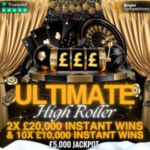 Ultimate High Roller - £120,000 Value - 2x £20,000 & 10x £10,000 Instant Wins - £5k Jackpot