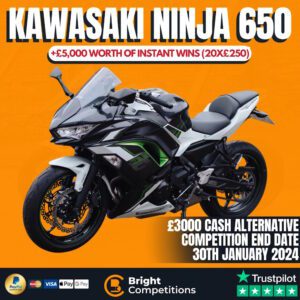 Kawasaki Ninja 650 or £3,000 Cash + 20x £250 Cash Instant Wins