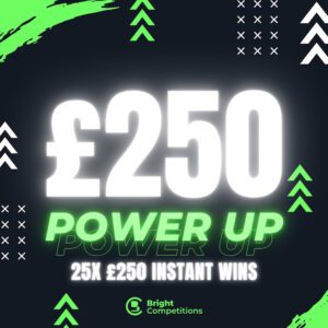 Power Up! 25x £250 Instant Wins - £250 Cash Jackpot for - 25p