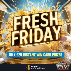 Fresh Friday - 80x £25 Cash Instant Wins - Ready, Set, Win!