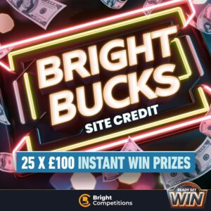 Bright Bucks - 25x £100 Credit Instant Wins - Ready, Set, Win!