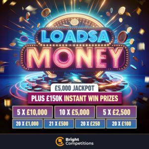 Loadsa Money - 100 Instant Prizes Worth £150k | £5k Jackpot - 5x £10,000, 10x £5,000, 5x £2,500 & Loads More Instant Wins