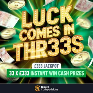 Luck Comes in Threes - 33x £333 Instant Wins & £333 Jackpot