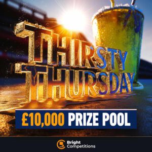 Thirsty Thursday - £10,000 Prize Pool - 45 Instant Wins & £500 Jackpot