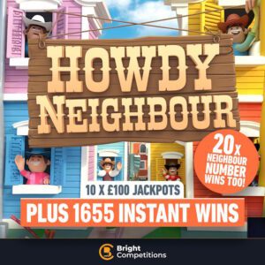 Howdy Neighbour! 1655 Instant Wins - 10x £100 Winners Jackpot & 20x £50 Neighbour Numbers