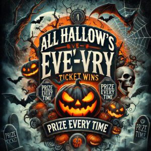 All Hallow's Eve! Prize Every Time – Every Ticket is a Winner!
