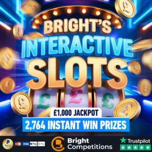 Bright's Interactive Slots – 2,764 Instant Wins - Win Up To £2,500 & £1,000 Jackpot